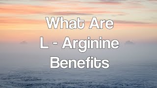 What Are L Arginine Benefits [upl. by Ameluz]