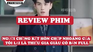 NGƯỜI CHỒNG KẾT HÔN CHỚP NHOÁNG CỦA TÔI LẠI LÀ THIẾU GIA GIÀU CÓ BẢN FULL💢🎀💢 reviewphim [upl. by Neltiac]