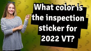 What color is the inspection sticker for 2022 VT [upl. by Leirum529]