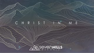 Christ In Me  Official Lyric Video  Seven Hills Worship [upl. by Cran]