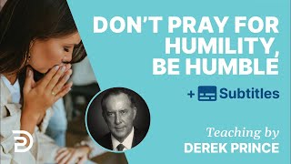 Don’t Pray For Humility BE Humble  Derek Prince [upl. by Delora]