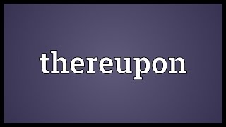 Thereupon Meaning [upl. by Blondie]