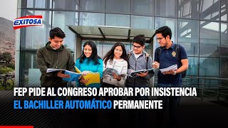 🔴🔵FEP pide al Congreso aprobar por insistencia el bachiller automático permanente [upl. by Ennirac]