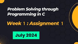 NPTEL Problem Solving through Programming in C ASSIGNMENT 1 ANSWERS 2024 July Week 1 Quiz Solution [upl. by Yeloc]