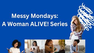 Messy Mondays A Woman ALIVE Series Playlist [upl. by Nnylyar]