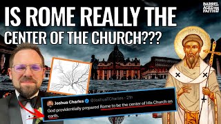 Is Rome amp Papacy Really The Center of the Church Response to Joshua Charles EternalChristendom [upl. by Allenrac466]