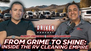 Driven Podcast  Roberto Barron  From Grime To Shine Inside The RV Cleaning Empire [upl. by Jentoft]