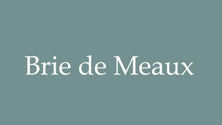 How to Pronounce Brie de Meaux Correctly in French [upl. by Emerald]