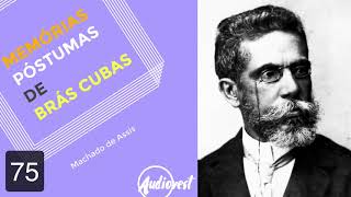 Memórias Póstumas de Brás Cubas  Completo  Machado de Assis  Capítulo 75 [upl. by Ahilam]