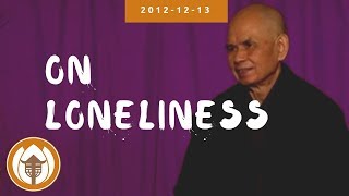 On Loneliness  Dharma Talk by Thich Nhat Hanh 20121213 [upl. by Helm]