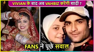 After Vivian Dsena Fans Wants His ExWife Vahbiz Dorabjee To Get Married Soon [upl. by Giorgio]