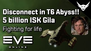 EVE Online  5 bil Gila Disconnects in T6 Abyss [upl. by Nelan]