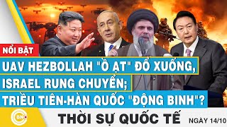 Thời sự Quốc tế 1410 UAV Hezbollah ồ ạt đổ xuốngIsrael rung chuyểnTriều TiênHàn Quốc động binh [upl. by Sirret]