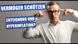 Vermögen schützen vor staatlicher Enteignung und Hyperinflation [upl. by Assirrem]