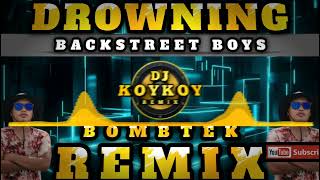 DROWNING  BOMBTEK REMIX  DJ KOYKOY REMIX  Backstreet Boys [upl. by Tloc]