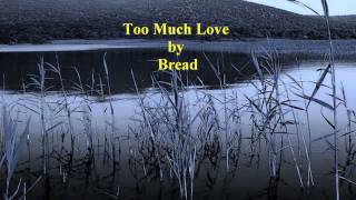 BREAD  TOO MUCH LOVE w lyrics [upl. by Annaiek]