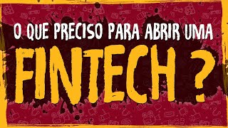 O Que Preciso Para Abrir Uma FINTECH [upl. by Gilroy]