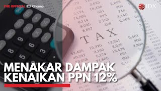 Menakar Dampak Kenaikan PPN 12  IDX CHANNEL [upl. by Foote]