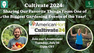 Cultivate 2024 Sharing Our Favorite Things From One of the Biggest Gardening Events of the Year [upl. by Shirlene]