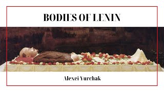 Alexei Yurchak — Bodies of Lenin [upl. by Langill]