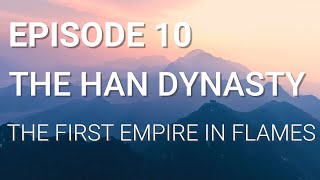 10 The Han Dynasty  The First Empire in Flames [upl. by Spaulding]