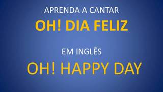 Cante OH HAPPY DAY em inglês COM PRONÚNCIA [upl. by Ecnerewal]