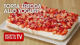 TORTA FREDDA ALLO YOGURT di Benedetta Rossi  Ricetta TV Fatto in Casa per Voi [upl. by Adlai]