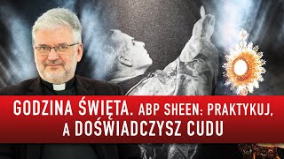 GODZINA ŚWIĘTA ABP SHEEN PRAKTYKUJ A DOŚWIADCZYSZ CUDU  ks Robert Skrzypczak [upl. by Osugi404]