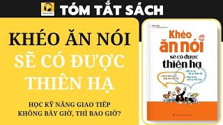 Tóm tắt Sách KHÉO ĂN NÓI SẼ CÓ ĐƯỢC THIÊN HẠ I Học kỹ năng giao tiếp  Không bây giờ thì bao giờ [upl. by Kalagher]