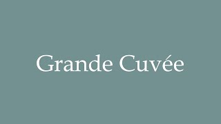 How to Pronounce Grande Cuvée Correctly in French [upl. by Enad]