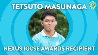 Meet Tetsuto Masunaga Nexus IGCSE Awards Recipient [upl. by Aleuqahs427]