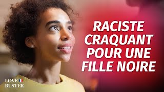 Raciste Craquant Pour Une Fille Noire  LoveBusterFrance [upl. by Aivlys]