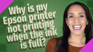 Why is my Epson printer not printing when the ink is full [upl. by Clere510]