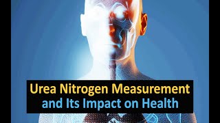 Urea Nitrogen Measurement and Its Impact on Health [upl. by Blaise]