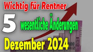 Wichtig für Rentner Fünf Wesentliche Änderungen Ab Dezember 2024 [upl. by Bonis]