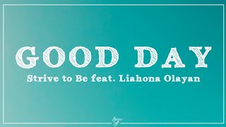 Strive to Be  Good Day feat Liahona Olayan Lyrics [upl. by Naziaf]