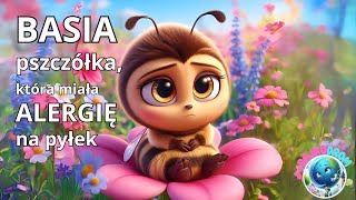 🐝🌺Basia – PSZCZÓŁKA🐝  która miała ALERGIĘ na pyłek🐝🌺Bajka do słuchania słuchowisko audiobook [upl. by Nedyaj620]