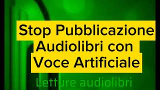 Stop Pubblicazione Audiolibri Con Voce Artificiale [upl. by Raffaj]