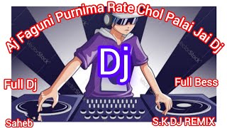 Aj Faguni Purnima Rate Chol Palai Jai Dj  SK DJ REMIX  Full Dj  Full Bess   Saheb Lohasa [upl. by Akimrehs870]