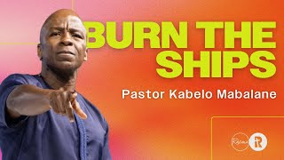 Burn the Ships  Pastor Kabelo Mabalane  Rhema Church [upl. by Camella332]