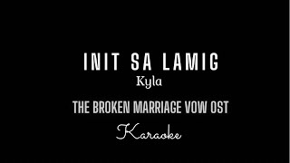 𝐈𝐍𝐈𝐓 𝐒𝐀 𝐋𝐀𝐌𝐈𝐆 Karaoke  Kyla  The Broken Marriage Vow OST [upl. by Anirav]