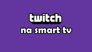 Como Assistir a Twitch em Qualquer Smart TV Samsung LG Philips AOC e etc [upl. by Shayne816]