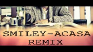 Smiley  Acasa  Remix [upl. by Ssepmet24]