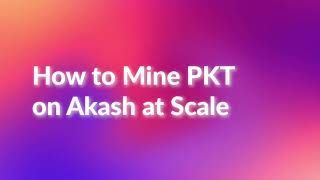 Guide to Mining PKT on Akash at Scale [upl. by Yeung]