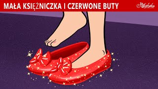 Mała Księżniczka i Czerwone Buty 👠✨  Bajki po Polsku  Bajka i opowiadania na Dobranoc  Kreskówka [upl. by Tooley]