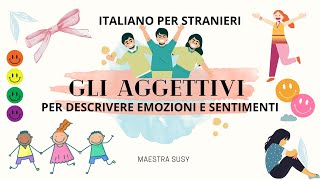 ITALIANO PER STRANIERI  Gli aggettivi riguardo ai sentimenti e alle emozioni [upl. by Behka]