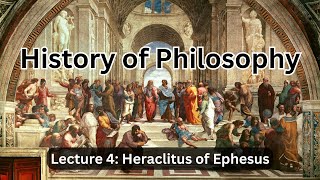 Heraclitus of Ephesus Everything is Becoming – Lecture 4 History of Philosophy [upl. by Ravaj]