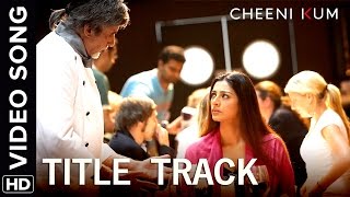 Cheeni Kum Title Track  Full Video Song  Cheeni Kum  Amitabh Bachchan amp Tabu [upl. by Linzy]