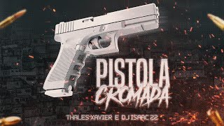 PISTOLA CROMADA  THALES XAVIER DJ ISAAC 22 e LD DA ESCÓCIA [upl. by Layney405]