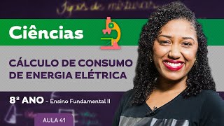 Cálculo de consumo de energia elétrica – Ciências – 8º ano – Ensino Fundamental [upl. by Ecnirp]